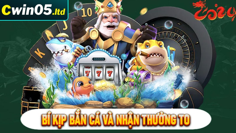 Cẩm nang bí kịp bắn cá và nhận thưởng to trong game