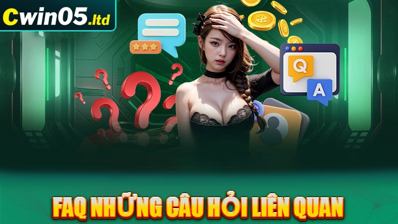 FAQ những câu hỏi liên quan đến nhà cái cwin